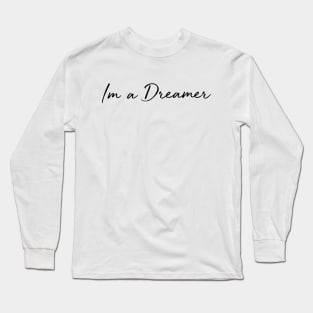 Im a dreamer hand writing calligraphy typo minimal black and white Long Sleeve T-Shirt